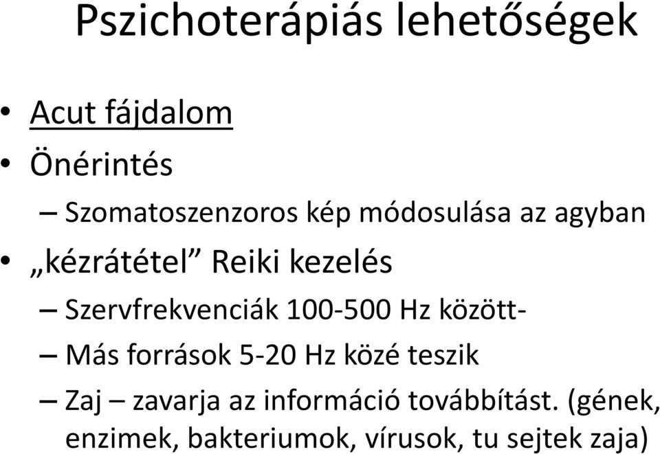 100-500 Hz között- Más források 5-20 Hz közé teszik Zaj zavarja az