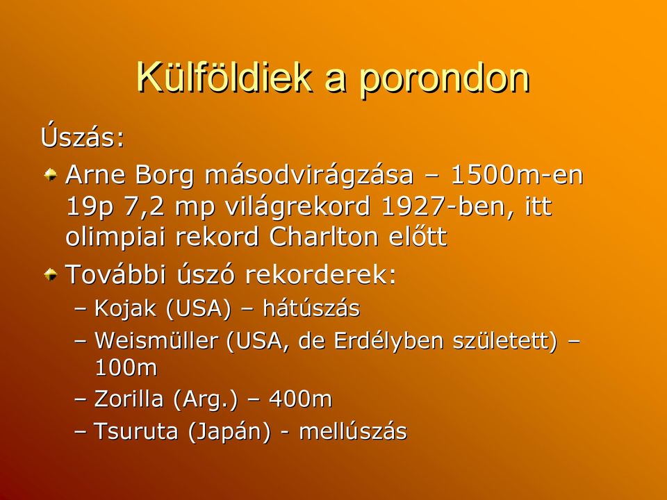 További úszó rekorderek: Kojak (USA) hátúszás Weismüller (USA, de