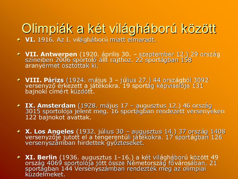 19 sportágg képviselk pviselője 131 bajnoki címért küzdött. IX. Amsterdam (1928. májusm 17 augusztus 12.) 46 ország 3015 sportolója jelent meg.