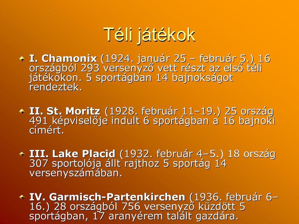 ) 25 ország 491 képviselk pviselője indult 6 sportágban a 16 bajnoki címért. III. Lake Placid (1932. február r 4 5.