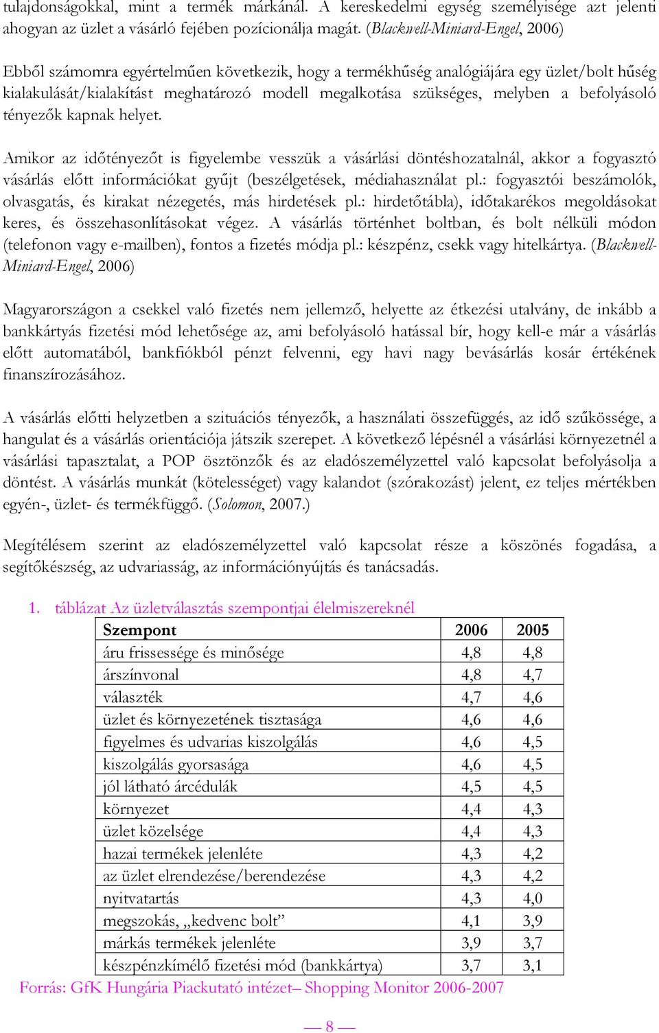 a befolyásoló tényezők kapnak helyet. Amikor az időtényezőt is figyelembe vesszük a vásárlási döntéshozatalnál, akkor a fogyasztó vásárlás előtt információkat gyűjt (beszélgetések, médiahasználat pl.