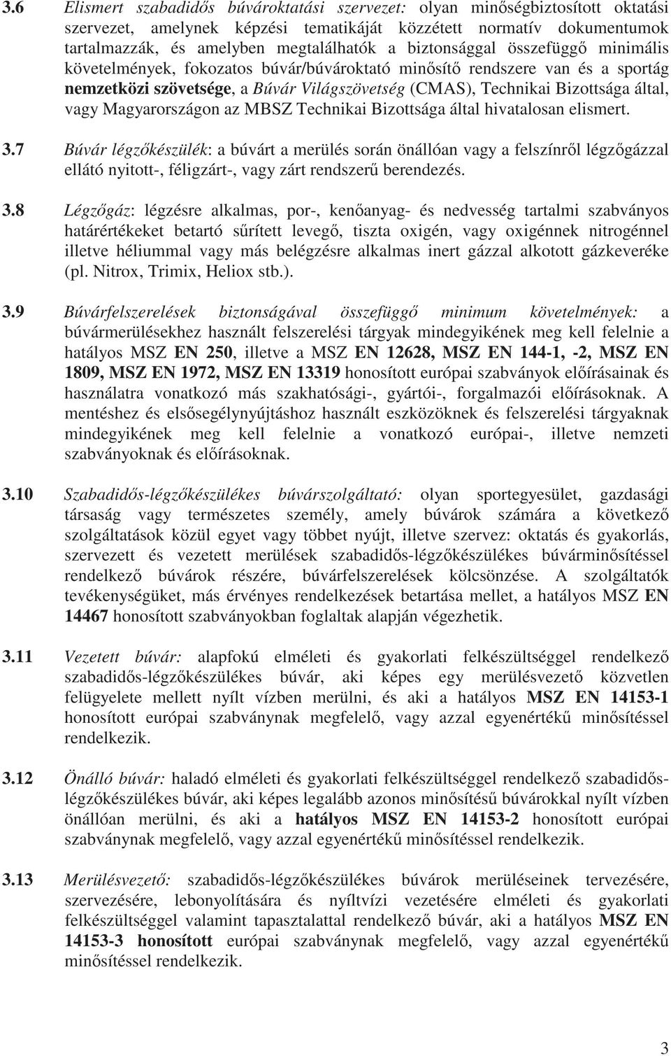 Magyarországon az MBSZ Technikai Bizottsága által hivatalosan elismert. 3.