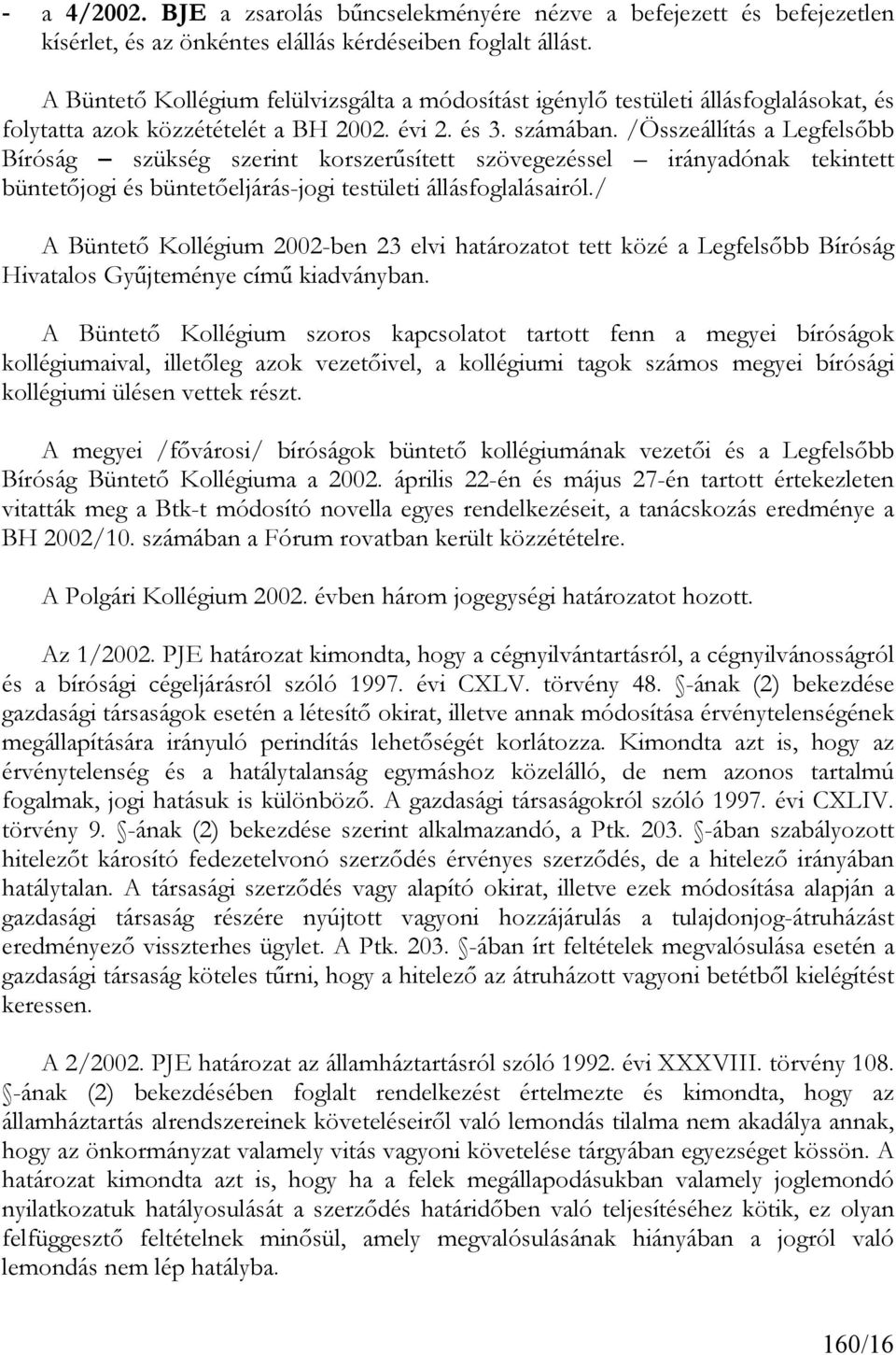 /Összeállítás a Legfelsőbb Bíróság szükség szerint korszerűsített szövegezéssel irányadónak tekintett büntetőjogi és büntetőeljárás-jogi testületi állásfoglalásairól.