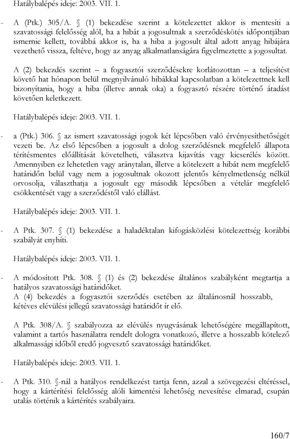 által adott anyag hibájára vezethető vissza, feltéve, hogy az anyag alkalmatlanságára figyelmeztette a jogosultat.