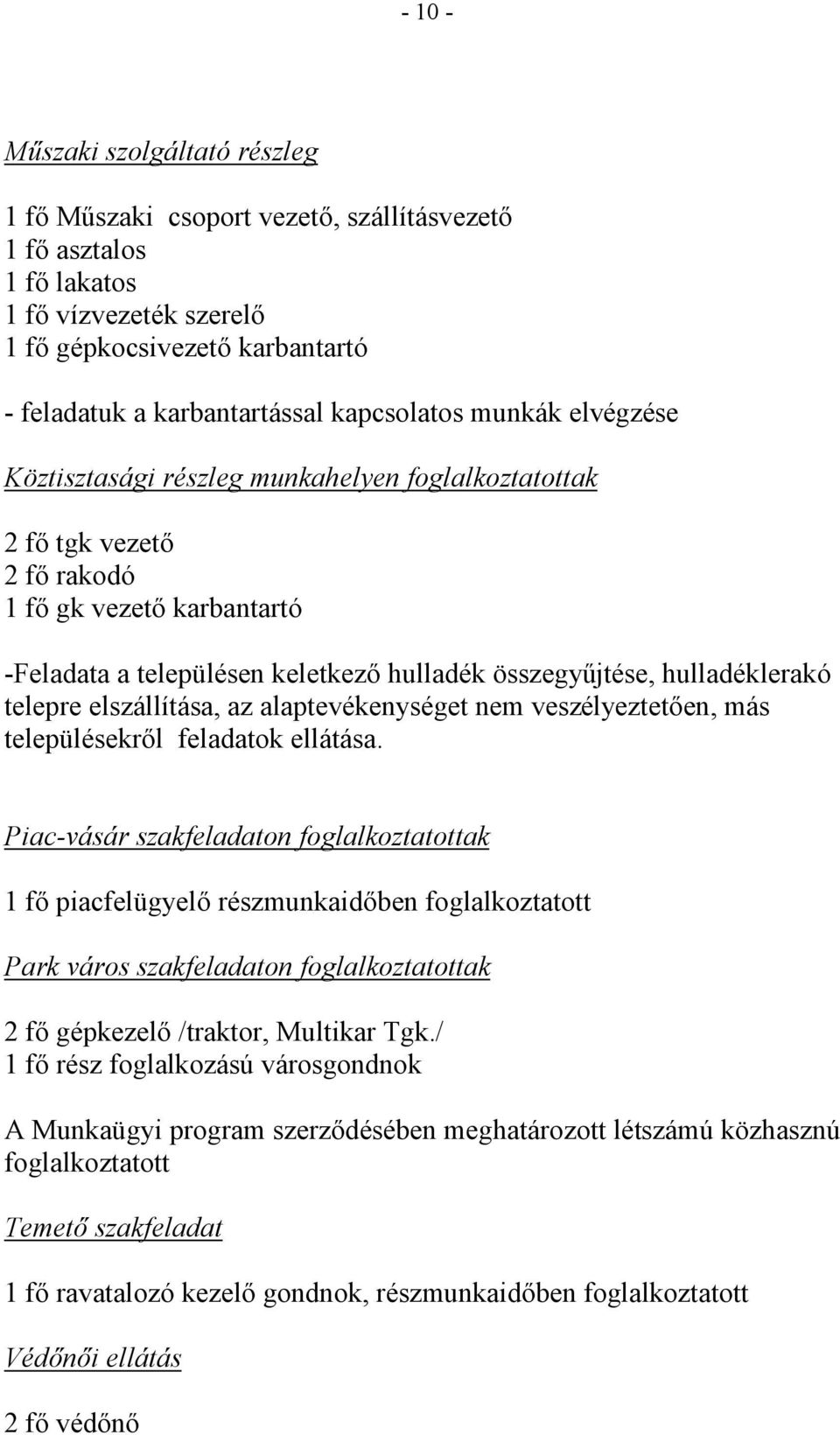 hulladéklerakó telepre elszállítása, az alaptevékenységet nem veszélyeztetıen, más településekrıl feladatok ellátása.