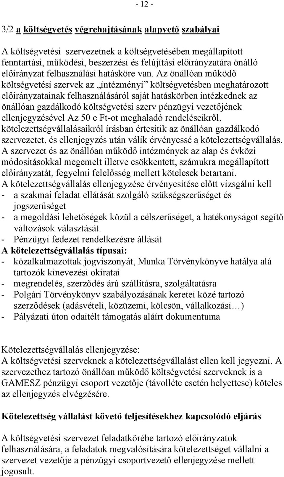 Az önállóan mőködı költségvetési szervek az intézményi költségvetésben meghatározott elıirányzatainak felhasználásáról saját hatáskörben intézkednek az önállóan gazdálkodó költségvetési szerv