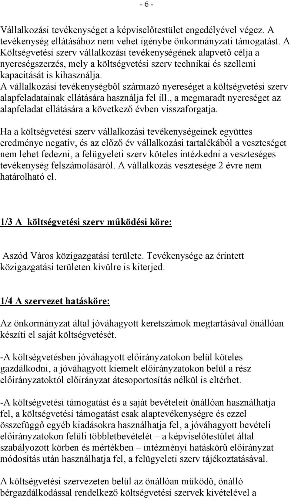 A vállalkozási tevékenységbıl származó nyereséget a költségvetési szerv alapfeladatainak ellátására használja fel ill.