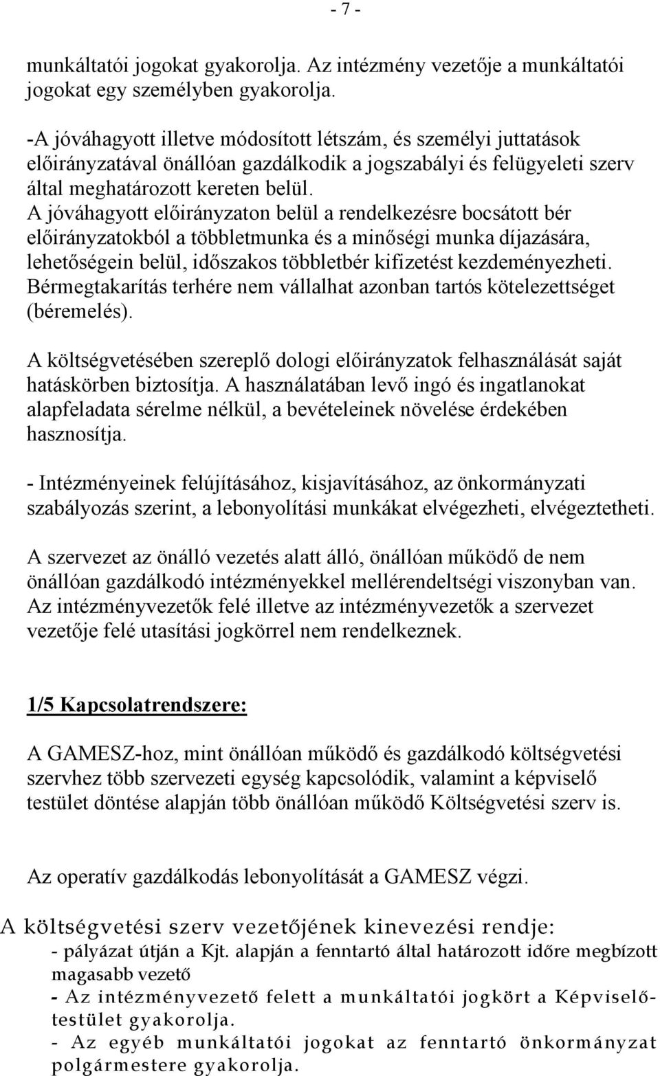 A jóváhagyott elıirányzaton belül a rendelkezésre bocsátott bér elıirányzatokból a többletmunka és a minıségi munka díjazására, lehetıségein belül, idıszakos többletbér kifizetést kezdeményezheti.