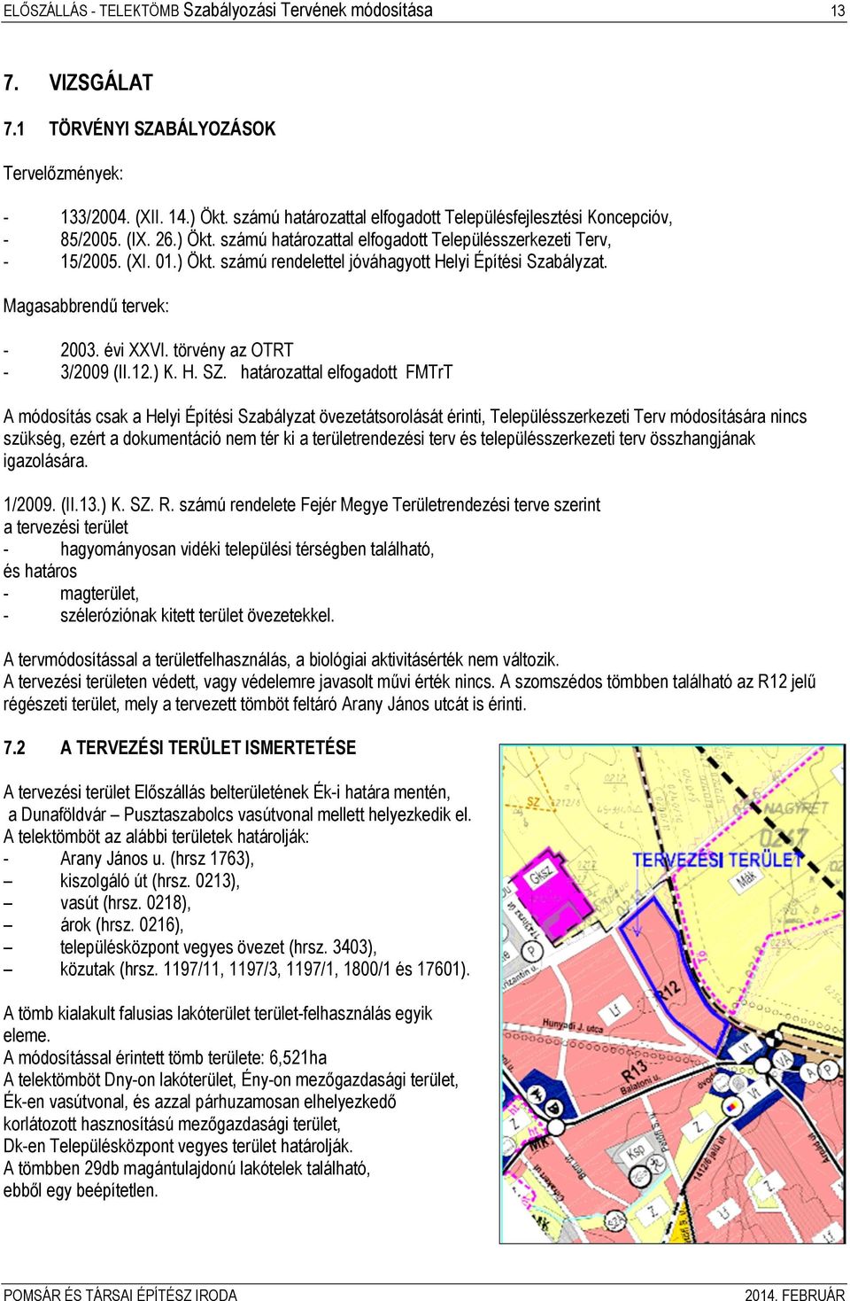 Magasabbrendű tervek: - 2003. évi XXVI. törvény az OTRT - 3/2009 (II.12.) K. H. SZ.