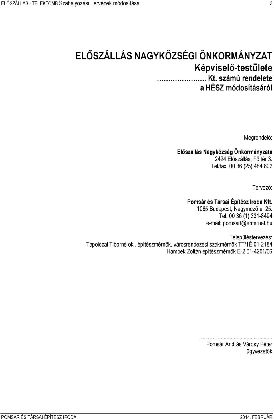 Tel/fax: 00 36 (25) 484 802 Tervező: Pomsár és Társai Építész Iroda Kft. 1065 Budapest, Nagymező u. 25.