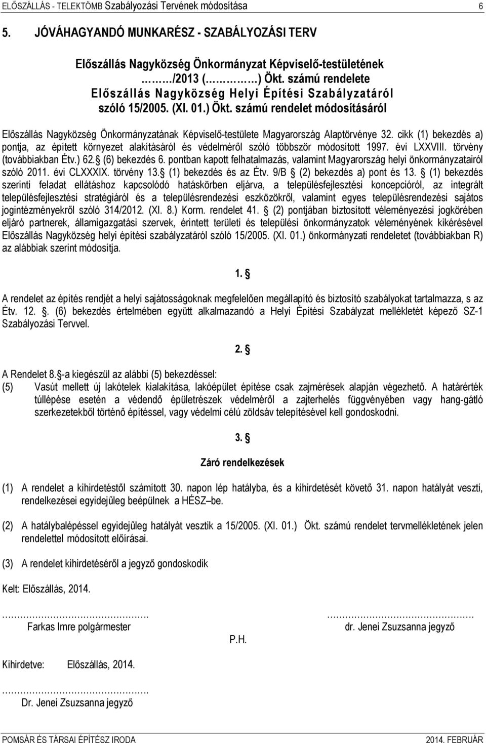 számú rendelet módosításáról Előszállás Nagyközség Önkormányzatának Képviselő-testülete Magyarország Alaptörvénye 32.