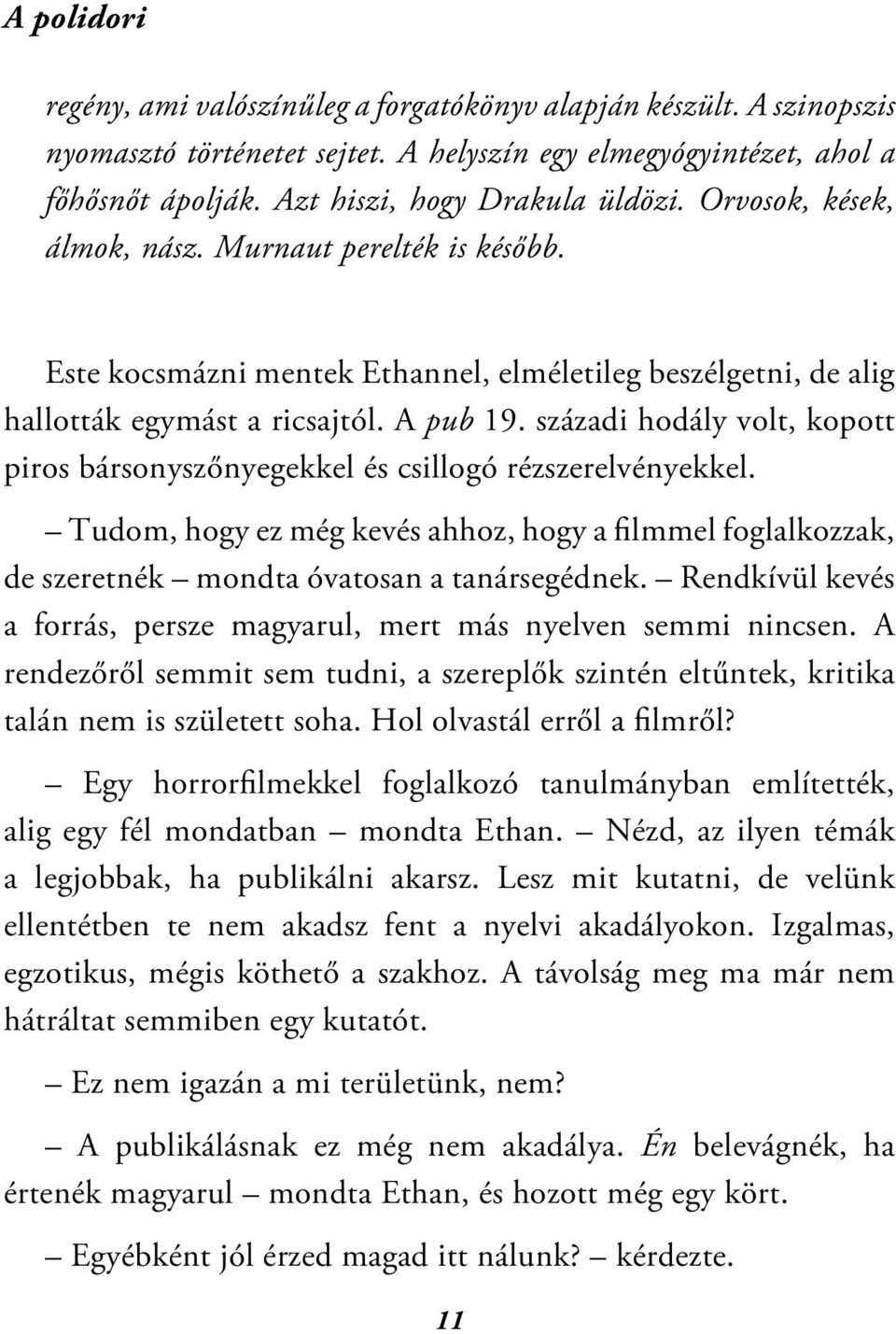 századi hodály volt, kopott piros bársonyszőnyegekkel és csillogó rézszerelvényekkel. Tudom, hogy ez még kevés ahhoz, hogy a filmmel foglalkozzak, de szeretnék mondta óvatosan a tanársegédnek.