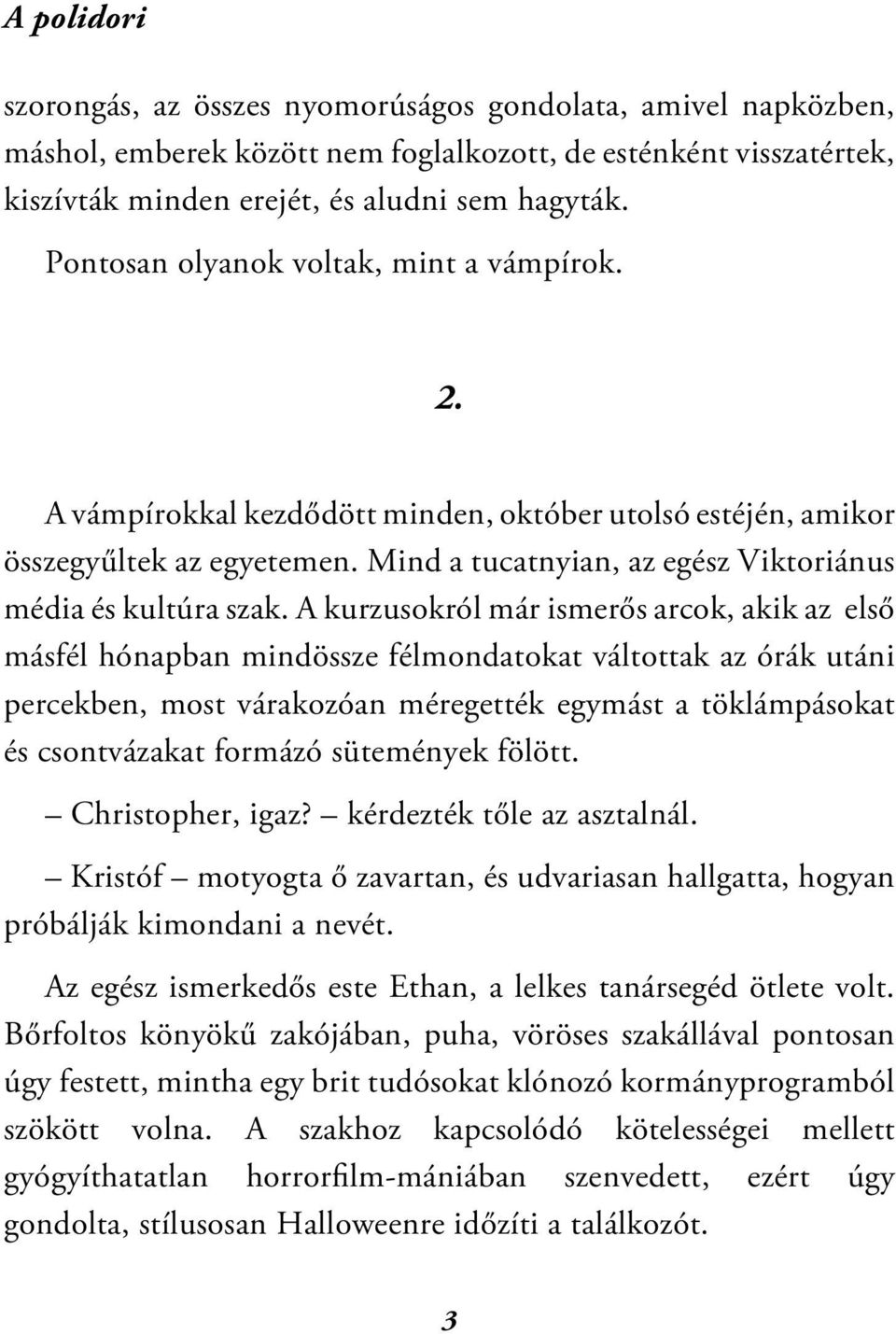 A kurzusokról már ismerős arcok, akik az első másfél hónapban mindössze félmondatokat váltottak az órák utáni percekben, most várakozóan méregették egymást a töklámpásokat és csontvázakat formázó