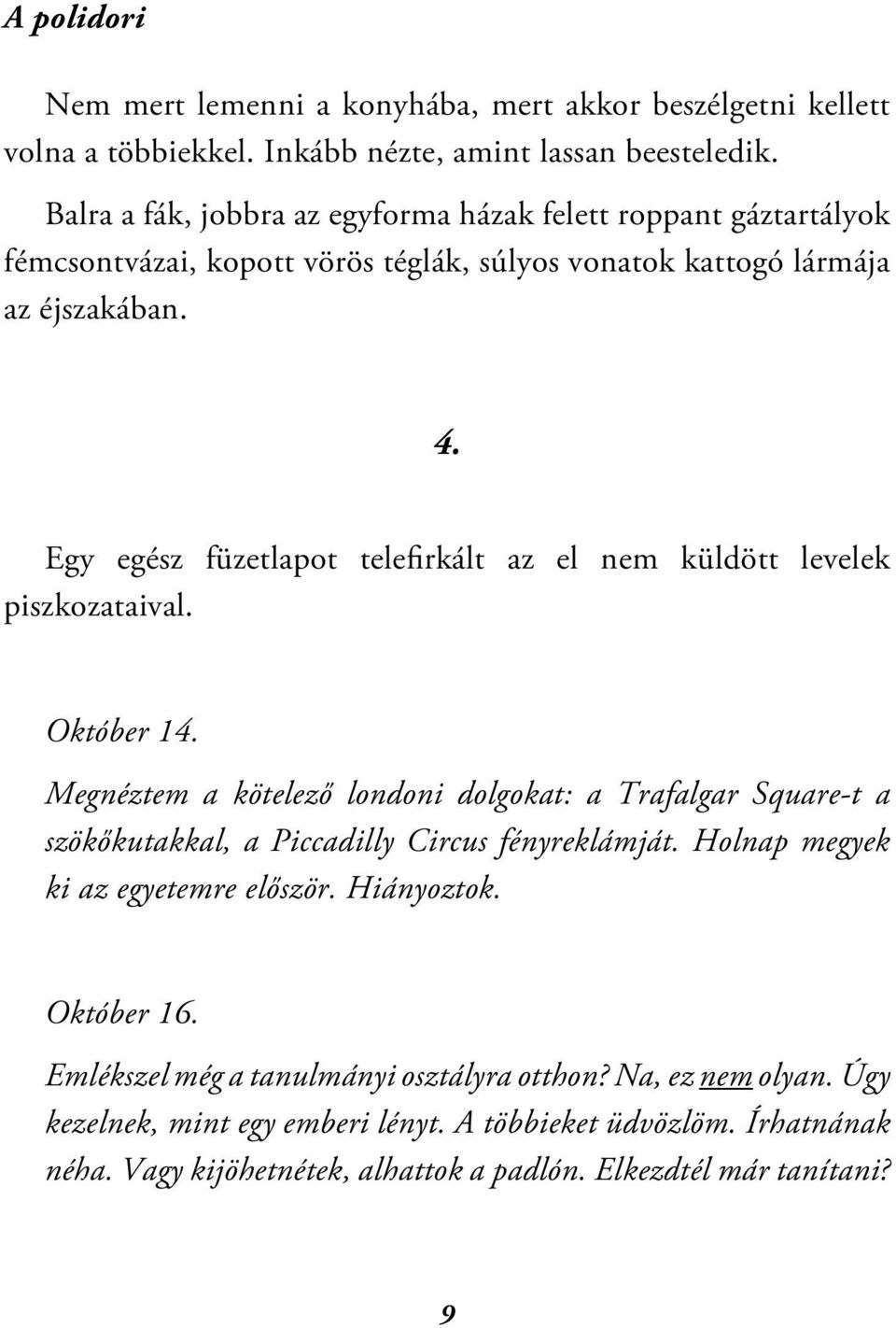 Egy egész füzetlapot telefirkált az el nem küldött levelek piszkozataival. Október 14.