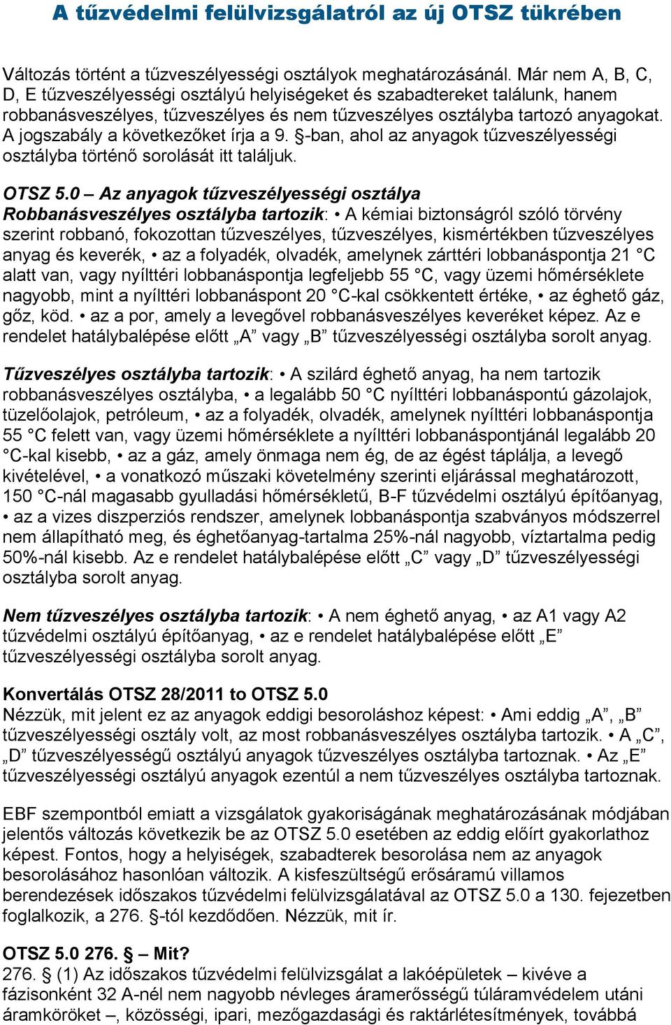 A jogszabály a következőket írja a 9. -ban, ahol az anyagok tűzveszélyességi osztályba történő sorolását itt találjuk. OTSZ 5.