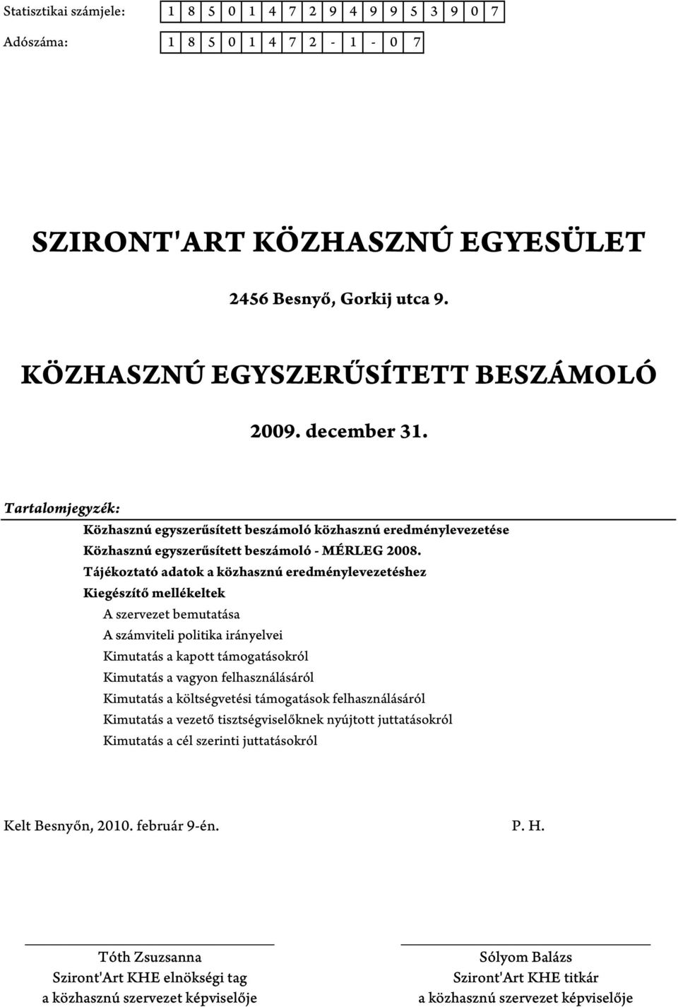 Tájékoztató adatok a közhasznú eredménylevezetéshez Kiegészítő mellékeltek A szervezet bemutatása A számviteli politika irányelvei Kimutatás a kapott támogatásokról Kimutatás a vagyon