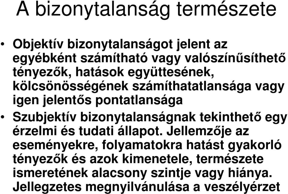 bizonytalanságnak tekinthetı egy érzelmi és tudati állapot.