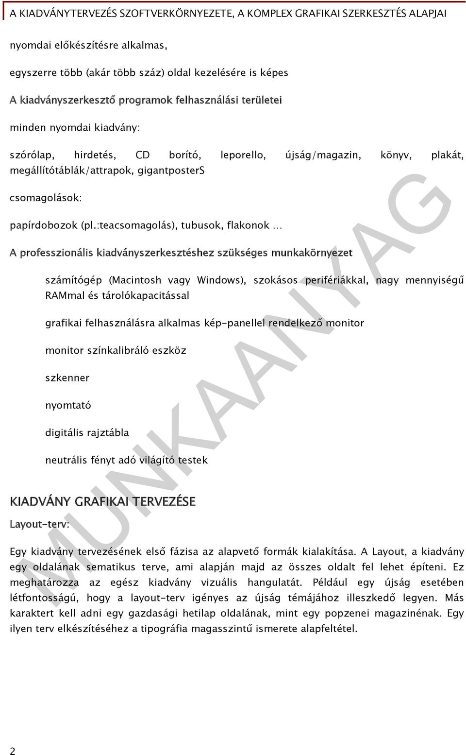 :teacsomagolás), tubusok, flakonok A professzionális kiadványszerkesztéshez szükséges munkakörnyezet számítógép (Macintosh vagy Windows), szokásos perifériákkal, nagy mennyiségű RAMmal és