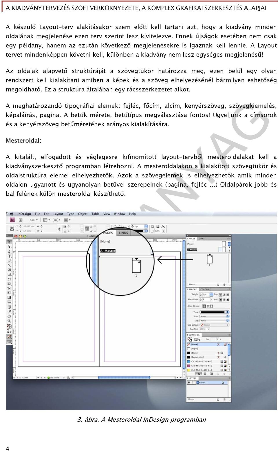 A Layout tervet mindenképpen követni kell, különben a kiadvány nem lesz egységes megjelenésű!