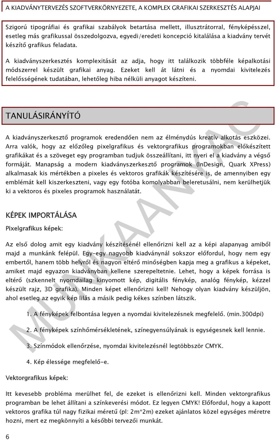 Ezeket kell át látni és a nyomdai kivitelezés felelősségének tudatában, lehetőleg hiba nélküli anyagot készíteni.