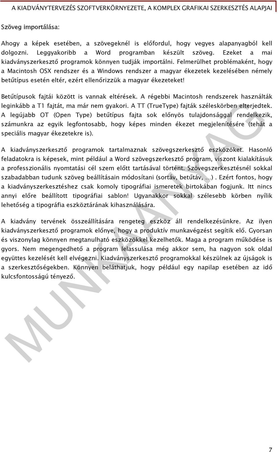 Felmerülhet problémaként, hogy a Macintosh OSX rendszer és a Windows rendszer a magyar ékezetek kezelésében némely betűtípus esetén eltér, ezért ellenőrizzük a magyar ékezeteket!