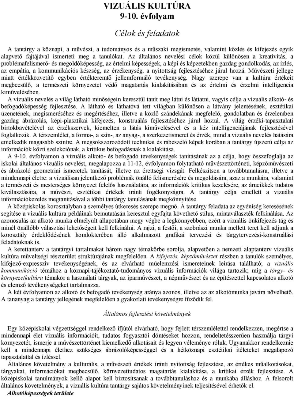 Az általános nevelési célok közül különösen a kreativitás, a problémafelismerı- és megoldóképesség, az értelmi képességek, a képi és képzetekben gazdag gondolkodás, az ízlés, az empátia, a