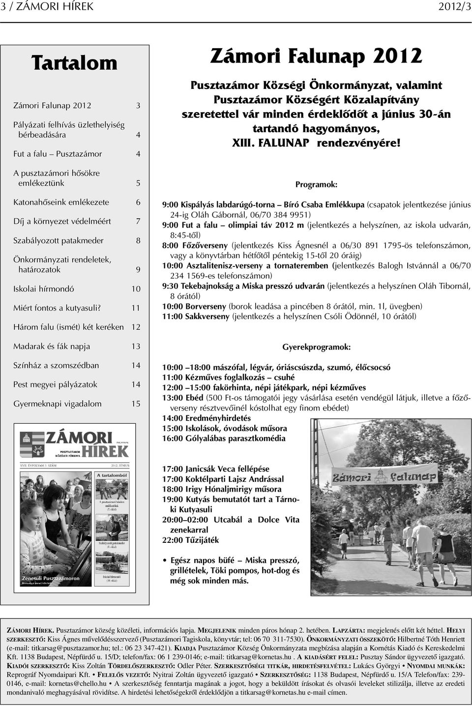 11 Három falu (ismét) két keréken 12 Madarak és fák napja 13 Színház a szomszédban 14 Pest megyei pályázatok 14 Gyermeknapi vigadalom 15 Zámori Falunap 2012 Pusztazámor Községi Önkormányzat, valamint