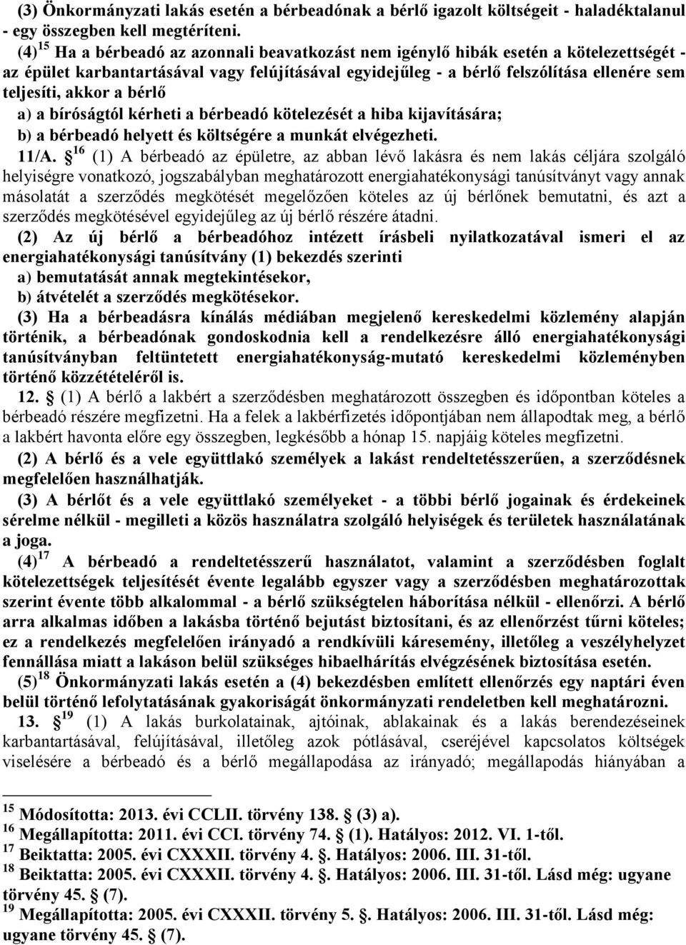 akkor a bérlő a) a bíróságtól kérheti a bérbeadó kötelezését a hiba kijavítására; b) a bérbeadó helyett és költségére a munkát elvégezheti. 11/A.