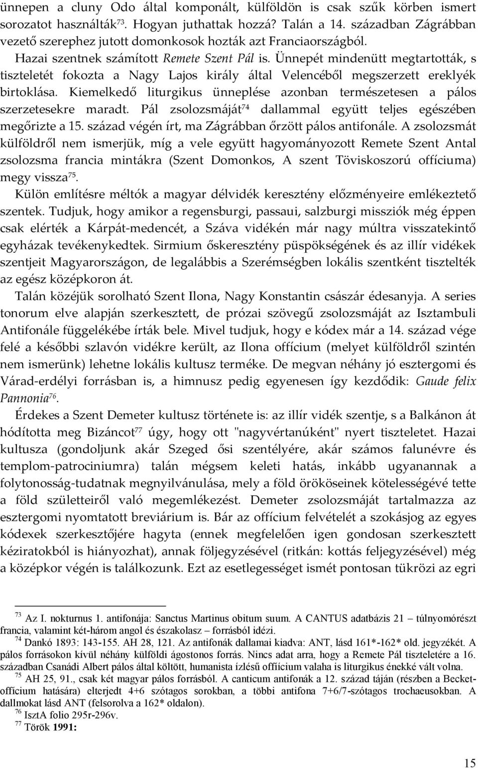 Ünnepét mindenütt megtartották, s tiszteletét fokozta a Nagy Lajos király által Velencéből megszerzett ereklyék birtoklása.