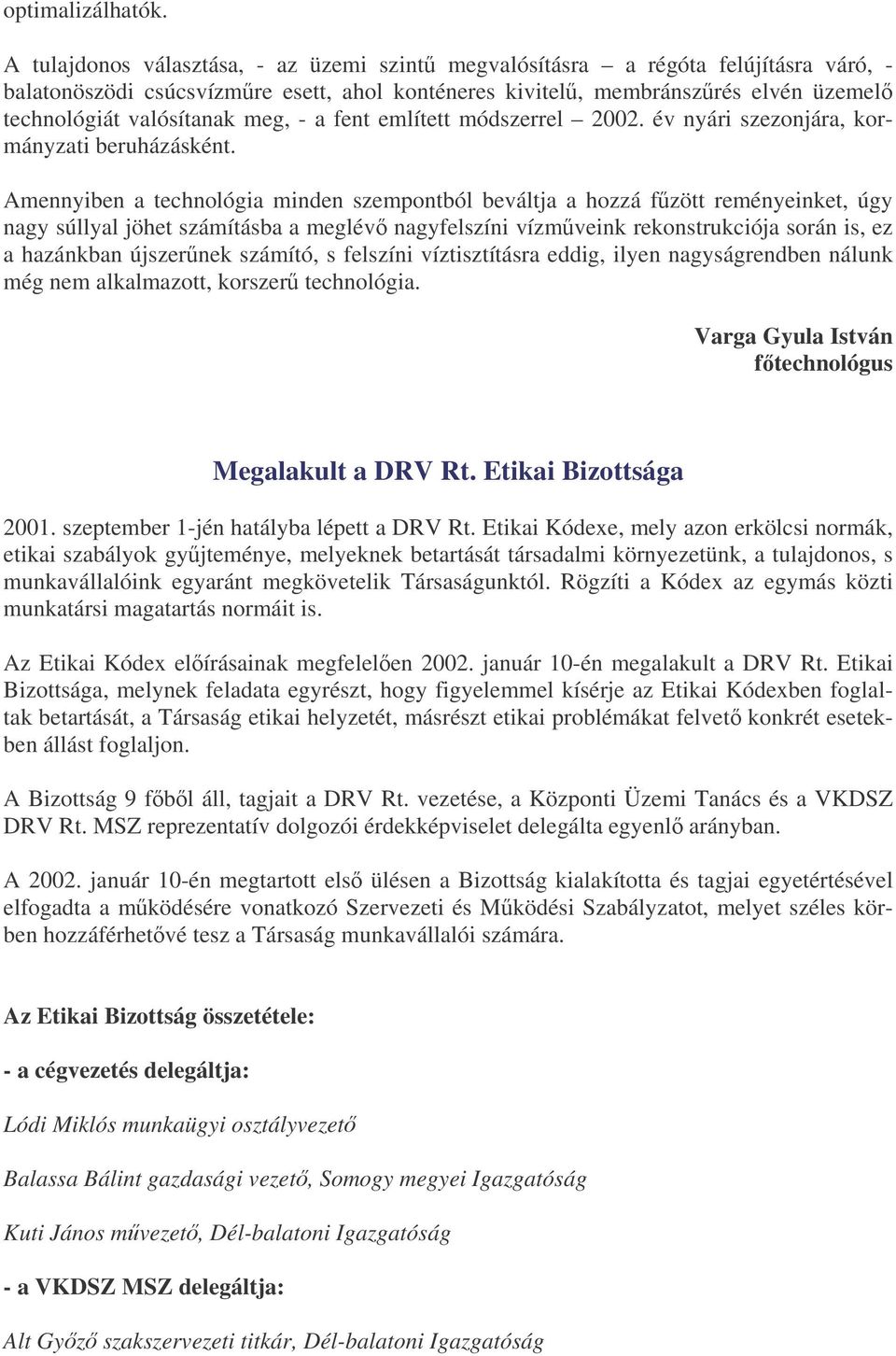 - a fent említett módszerrel 2002. év nyári szezonjára, kormányzati beruházásként.