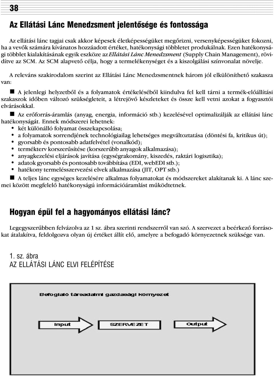 Az SCM alapvetõ célja, hogy a termelékenységet és a kiszolgálási színvonalat növelje.