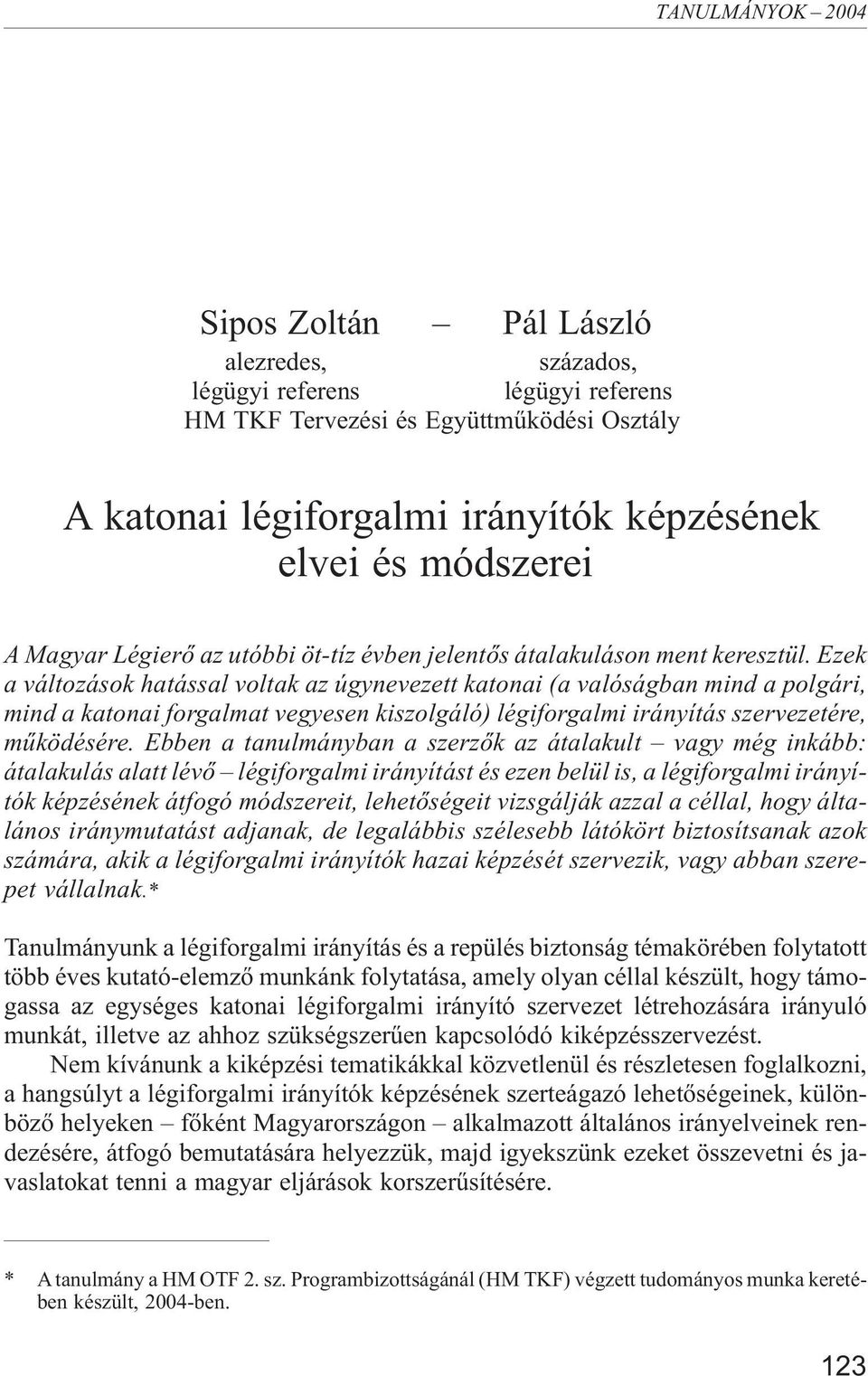 Ezek a változások hatással voltak az úgynevezett katonai (a valóságban mind a polgári, mind a katonai forgalmat vegyesen kiszolgáló) légiforgalmi irányítás szervezetére, mûködésére.