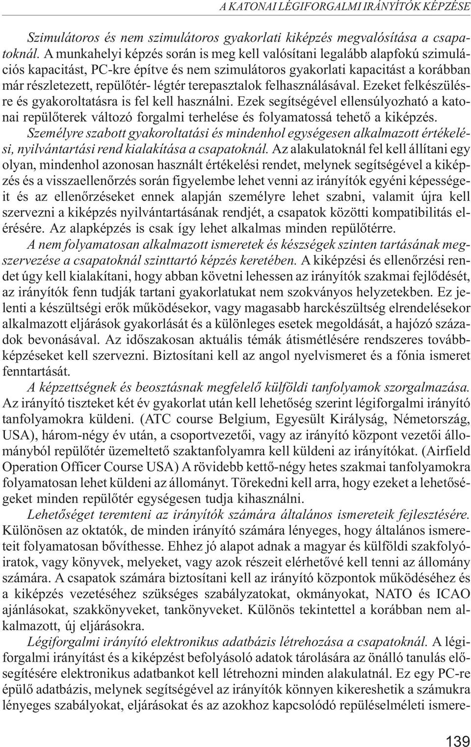 terepasztalok felhasználásával. Ezeket felkészülésre és gyakoroltatásra is fel kell használni.