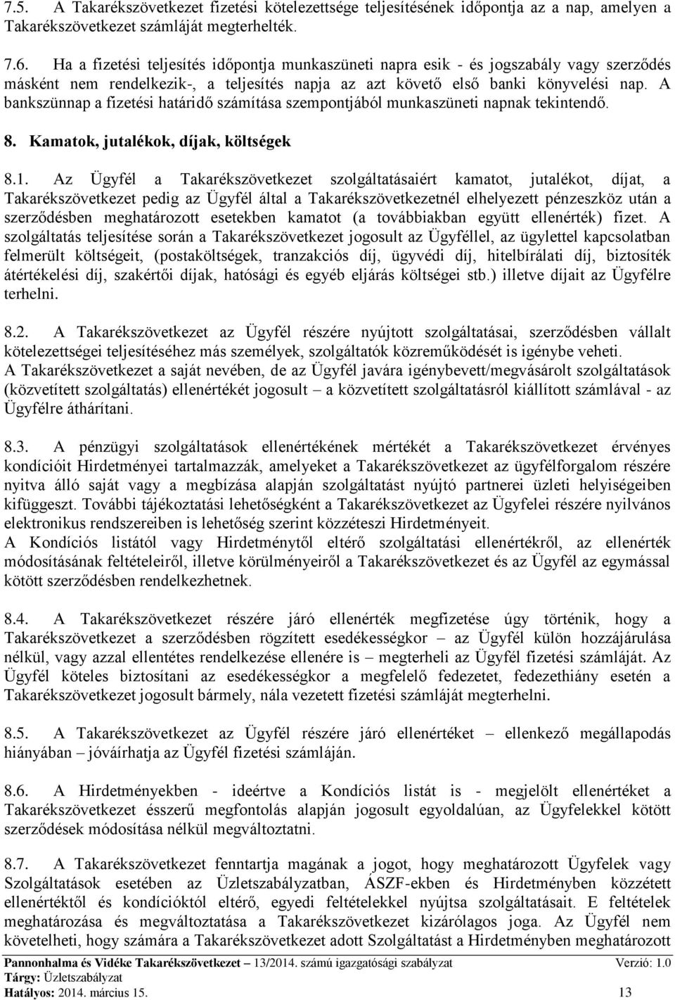 A bankszünnap a fizetési határidő számítása szempontjából munkaszüneti napnak tekintendő. 8. Kamatok, jutalékok, díjak, költségek 8.1.