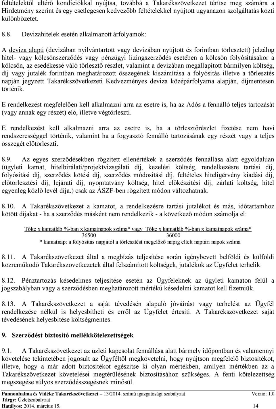 8. Devizahitelek esetén alkalmazott árfolyamok: A deviza alapú (devizában nyilvántartott vagy devizában nyújtott és forintban törlesztett) jelzálog hitel- vagy kölcsönszerződés vagy pénzügyi