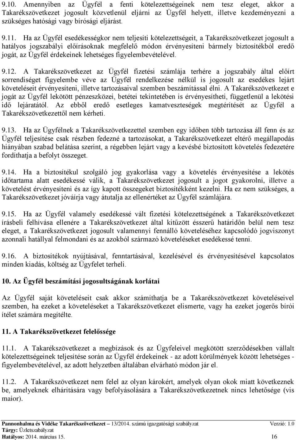 Ha az Ügyfél esedékességkor nem teljesíti kötelezettségeit, a Takarékszövetkezet jogosult a hatályos jogszabályi előírásoknak megfelelő módon érvényesíteni bármely biztosítékból eredő jogát, az