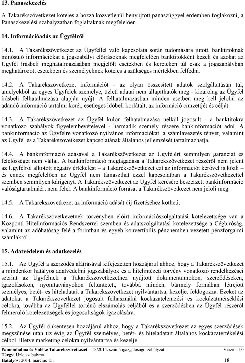 .1. A Takarékszövetkezet az Ügyféllel való kapcsolata során tudomására jutott, banktitoknak minősülő információkat a jogszabályi előírásoknak megfelelően banktitokként kezeli és azokat az Ügyfél