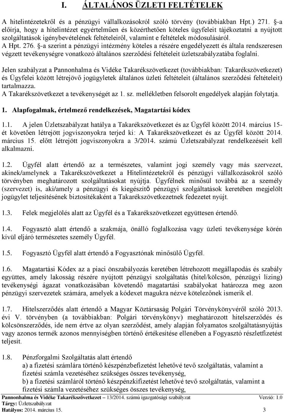 -a szerint a pénzügyi intézmény köteles a részére engedélyezett és általa rendszeresen végzett tevékenységre vonatkozó általános szerződési feltételeit üzletszabályzatába foglalni.