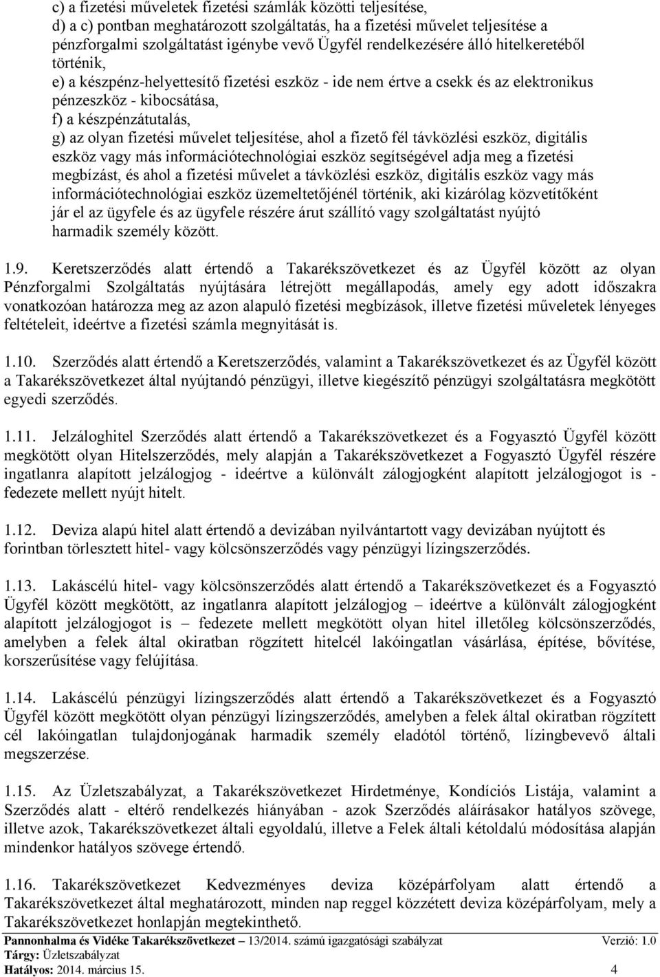 fizetési művelet teljesítése, ahol a fizető fél távközlési eszköz, digitális eszköz vagy más információtechnológiai eszköz segítségével adja meg a fizetési megbízást, és ahol a fizetési művelet a