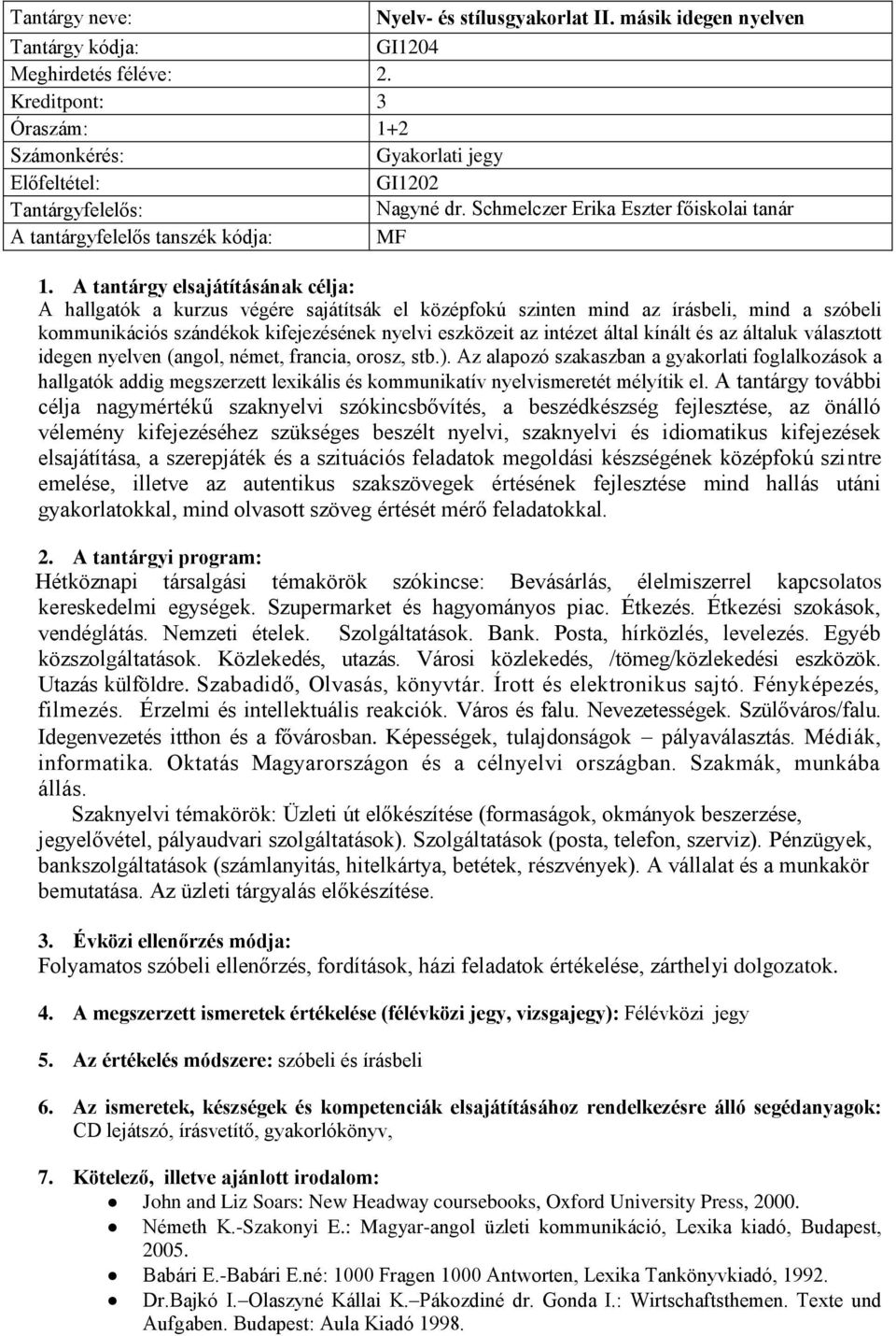 kifejezésének nyelvi eszközeit az intézet által kínált és az általuk választott idegen nyelven (angol, német, francia, orosz, stb.).