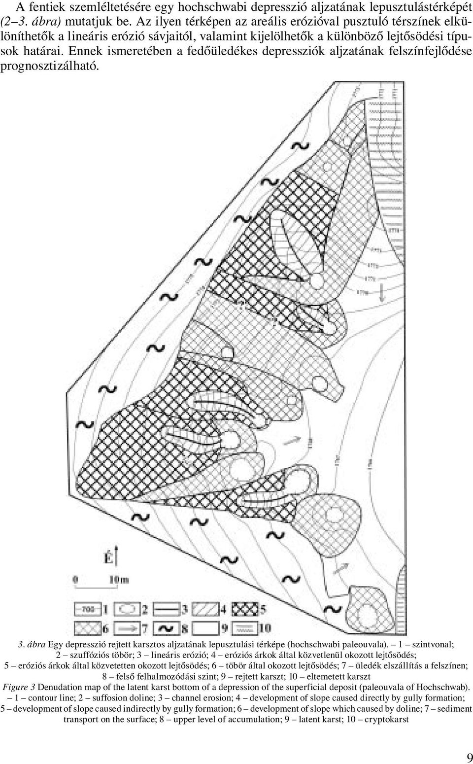 Ennek ismeretében a fedőüledékes depressziók aljzatának felszínfejlődése prognosztizálható. 3. ábra Egy depresszió rejtett karsztos aljzatának lepusztulási térképe (hochschwabi paleouvala).