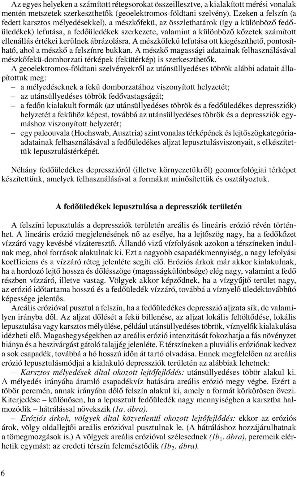 ellenállás értékei kerülnek ábrázolásra. A mészkőfekü lefutása ott kiegészíthető, pontosítható, ahol a mészkő a felszínre bukkan.