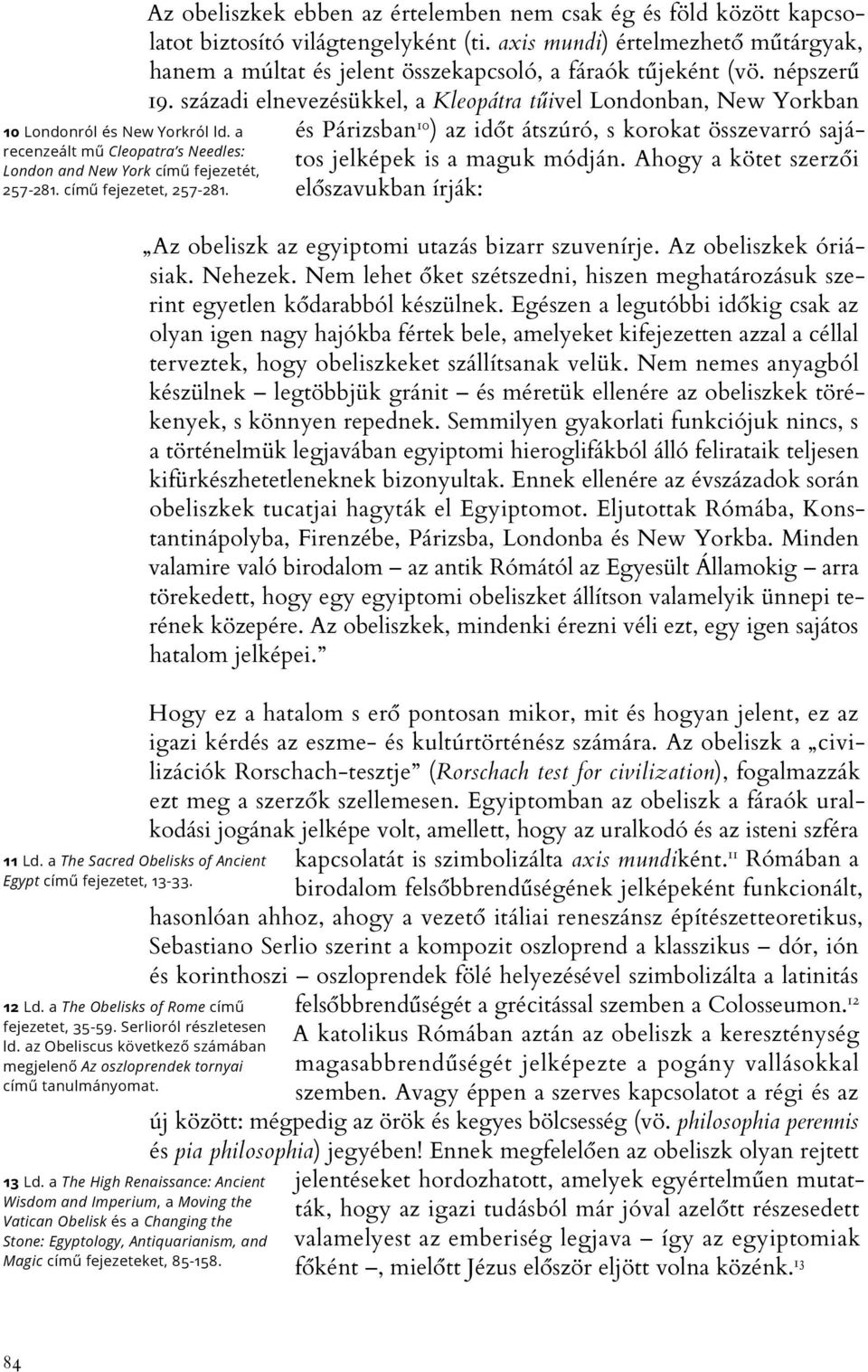 az Obeliscus következő számában megjelenő Az oszloprendek tornyai című tanulmányomat. 13 Ld.