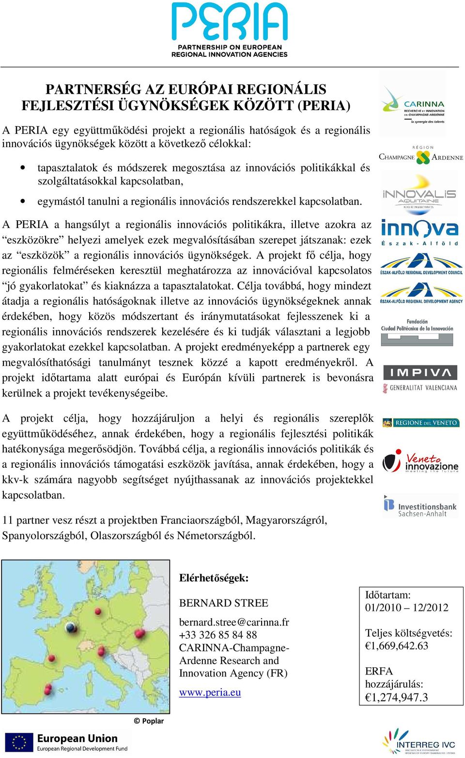 A PERIA a hangsúlyt a regionális innovációs politikákra, illetve azokra az eszközökre helyezi amelyek ezek megvalósításában szerepet játszanak: ezek az eszközök a regionális innovációs ügynökségek.