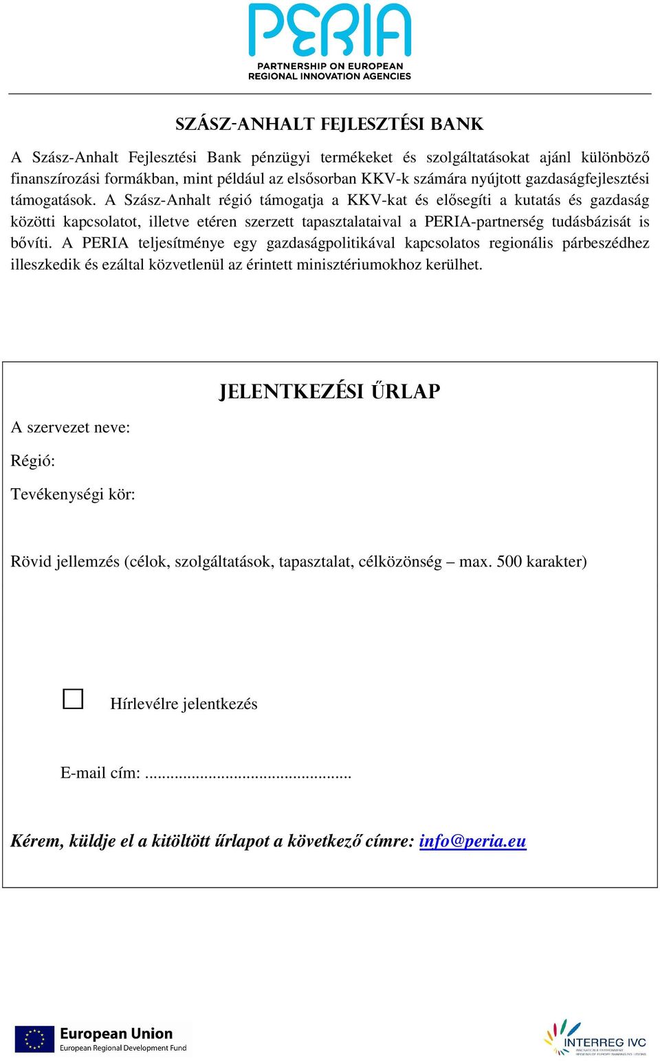 A Szász-Anhalt régió támogatja a KKV-kat és elősegíti a kutatás és gazdaság közötti kapcsolatot, illetve etéren szerzett tapasztalataival a PERIA-partnerség tudásbázisát is bővíti.