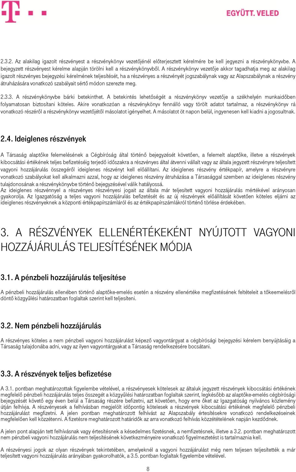 A részvénykönyv vezetıje akkor tagadhatja meg az alakilag igazolt részvényes bejegyzési kérelmének teljesítését, ha a részvényes a részvényét jogszabálynak vagy az Alapszabálynak a részvény