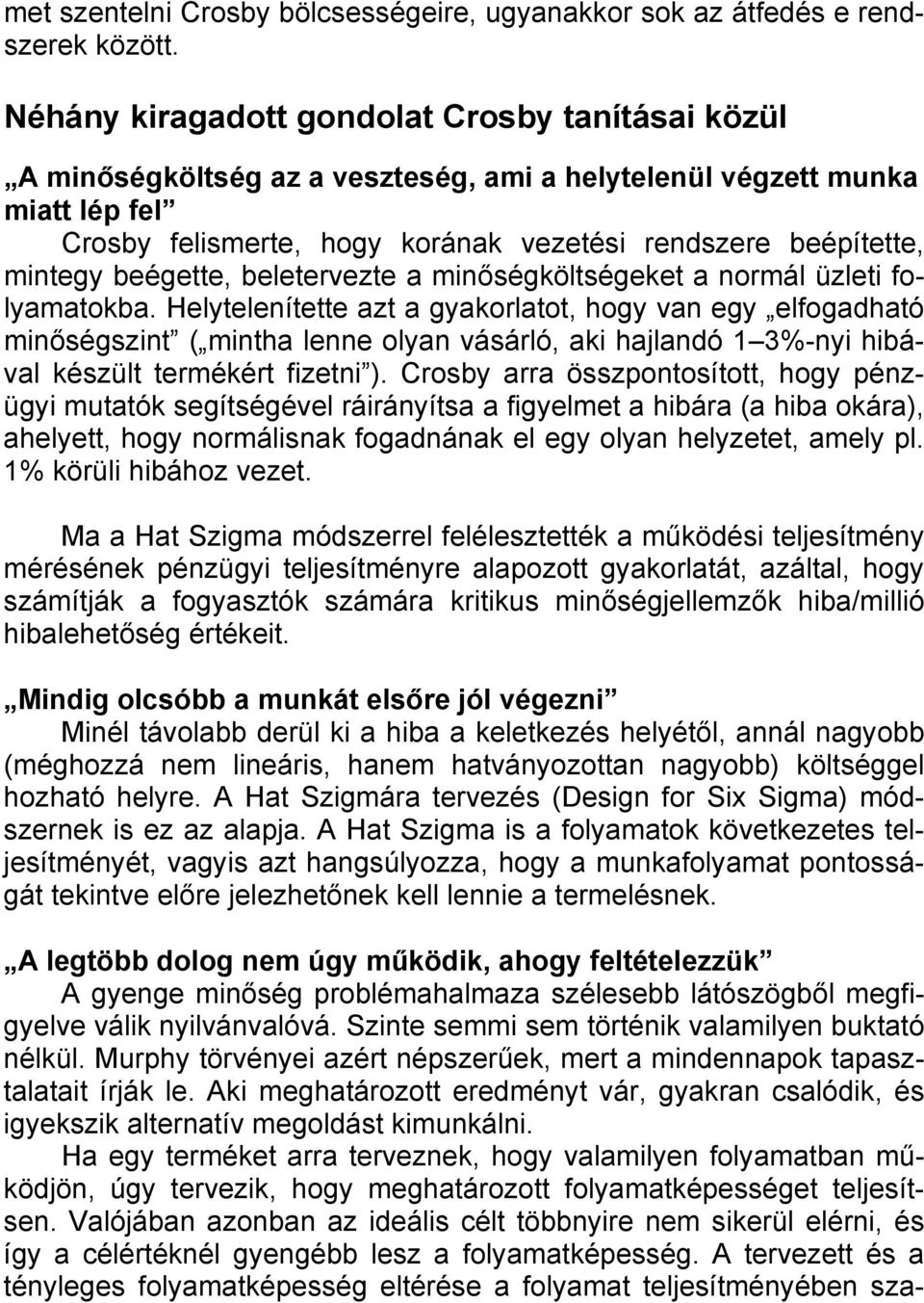 beégette, beletervezte a minőségköltségeket a normál üzleti folyamatokba.