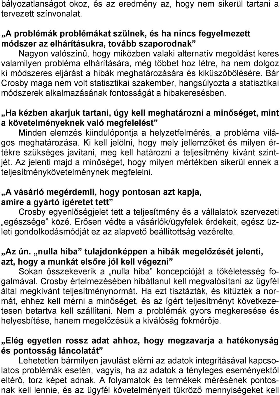 elhárítására, még többet hoz létre, ha nem dolgoz ki módszeres eljárást a hibák meghatározására és kiküszöbölésére.