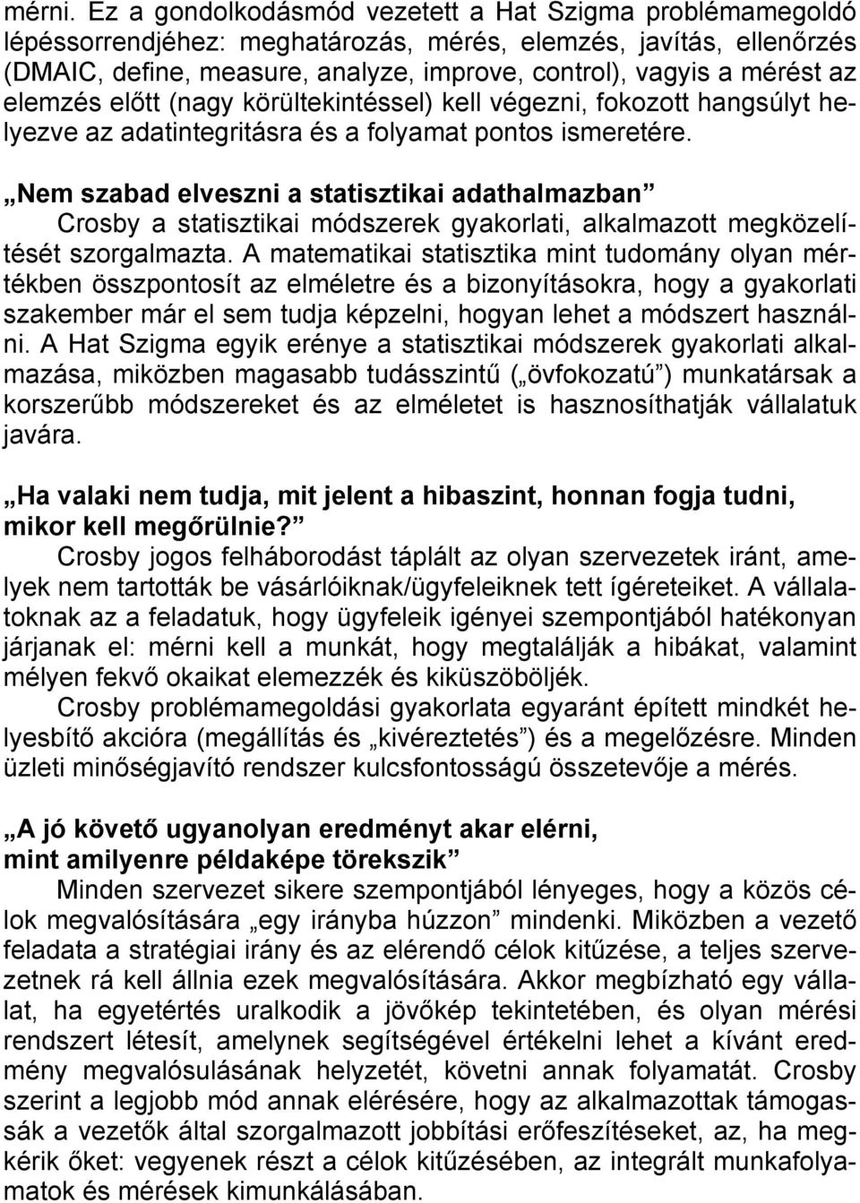 elemzés előtt (nagy körültekintéssel) kell végezni, fokozott hangsúlyt helyezve az adatintegritásra és a folyamat pontos ismeretére.