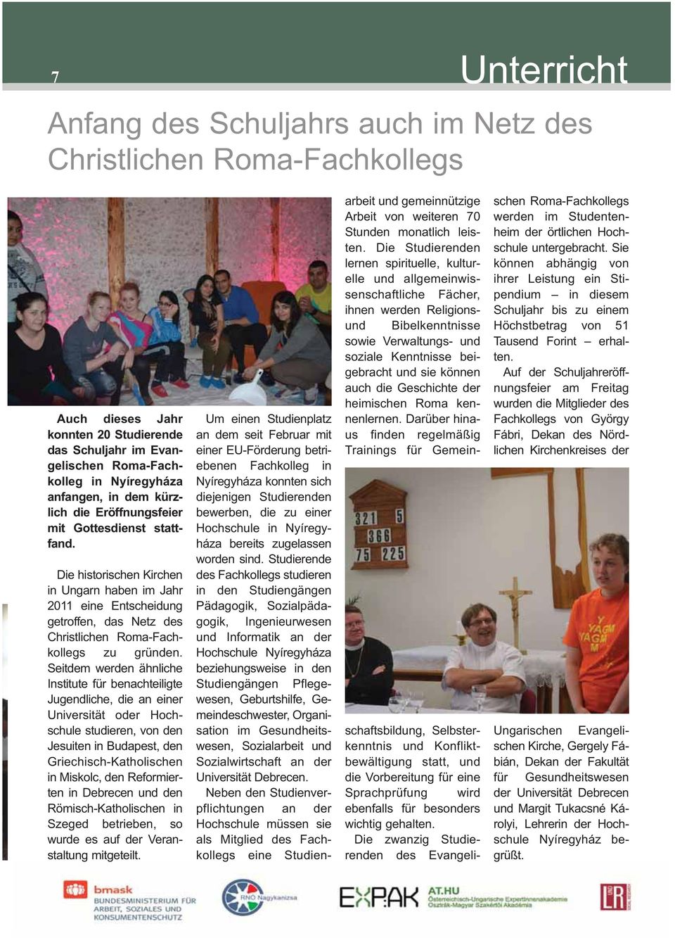 Die historischen Kirchen in Ungarn haben im Jahr 2011 eine Entscheidung getroffen, das Netz des Christlichen Roma-Fach - kollegs zu gründen.
